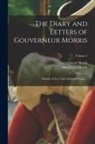 Anne Cary Morris, Gouverneur Morris - The Diary and Letters of Gouverneur Morris: Minister of the United States to France ..; Volume 2