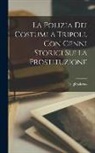 Salerno Luigi - La polizia dei costumi a Tripoli, con cenni storici sulla prostituzione