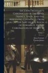 Jean Froissart, Thomas Johnes - Sir John Froissart's Chronicles of England, France, Spain, and the Adjoining Countries, From the Latter Part of the Reign of Edward II. to the Coronat