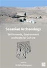 St John (Senior Curator and Archaeologist Simpson, St John Simpson, St John (Senior Curator and Archaeologist Simpson - Sasanian Archaeology: Settlements, Environment and Material Culture