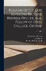 Richard Hurrell Froude, James Bowling Mozley, John Henry Newman - Remains of the Late Reverend Richard Hurrell Froude, M.A., Fellow of Oriel College, Oxford; Volume 1