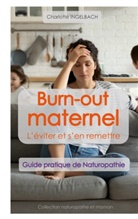 Charlotte Ingelbach - BURN-OUT MATERNEL : L'éviter et s'en remettre