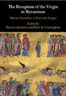 Thomas (Universitetet I Oslo) Cunningham Arentzen, Thomas Arentzen, Arentzen Thomas, Mary B. Cunningham - Reception of the Virgin in Byzantium