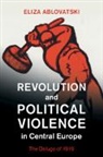 Eliza Ablovatski, Eliza (Kenyon College Ablovatski - Revolution and Political Violence in Central Europe