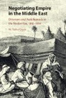 M. Talha Cicek, M Talha Çiçek, M. Talha Çiçek - Negotiating Empire in the Middle East