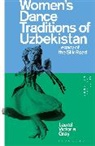 Laurel Victoria Gray, Thomas F. Defrantz, Emily Wilcox - Women's Dance Traditions of Uzbekistan