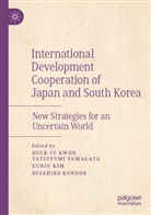 Eunju Kim, Eunju Kim et al, Hisahiro Kondoh, Huck-Ju Kwon, Tatsufumi Yamagata - International Development Cooperation of Japan and South Korea
