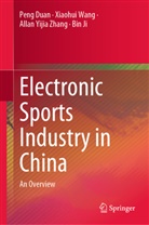 Peng Duan, Bin Ji, Xiaohui Wang, Allan Yijia Zhang, Allan Yijia et al Zhang - Electronic Sports Industry in China