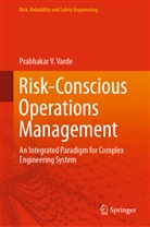 Prabhakar V Varde, Prabhakar V. Varde - Risk-Conscious Operations Management