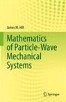 James M Hill, James M. Hill - Mathematics of Particle-Wave Mechanical Systems