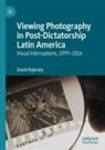 David Rojinsky - Viewing Photography in Post-Dictatorship Latin America