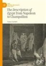 Tamar Sarfatti - The Description of Egypt from Napoleon to Champollion