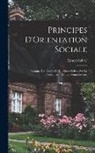 Ernest Solvay - Principes D'Orientation Sociale: Résumé Des Études De M. Ernest Solvay Sur Le Productivisme Et Le Comptabilisme