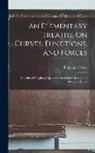 Benjamin Peirce - An Elementary Treatise On Curves, Functions, and Forces: Calculus of Imaginary Quantities, Residual Calculus, and Integral Calculus