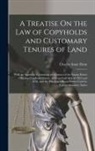 Charles Isaac Elton - A Treatise On the Law of Copyholds and Customary Tenures of Land: With an Appendix Containing an Abstract of the Stamp Duties Affecting Copyhold Estat