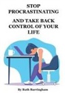 Ruth Barringham - STOP PROCRASTINATING AND TAKE BACK CONTROL OF YOUR LIFE
