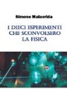 Simone Malacrida - I dieci esperimenti che sconvolsero la fisica