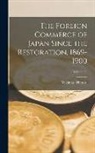 Yukimasa Hattori - The Foreign Commerce of Japan Since the Restoration, 1869-1900; Volume 22