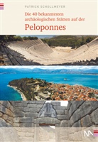 Patrick Schollmeyer - Die 40 bekanntesten archäologischen Stätten auf der Peloponnes