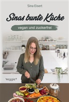Sina Eisert - Sinas bunte Küche - vegan und zuckerfrei