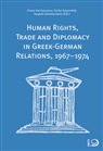 Vangelis Karamanolakis, Chrysa Vachtsevanou, Stefan Zeppenfeld - Human Rights, Trade and Diplomacy in the Greek-German Relaltions, 1967-1974