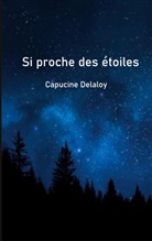 Capucine Delaloy - Si proche des étoiles