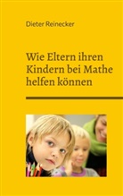 Dieter Reinecker - Wie Eltern ihren Kindern bei Mathe helfen können