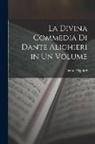 Dante Alighieri - La Divina Commedia Di Dante Alighieri in Un Volume