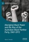Alyssa L Trometter, Alyssa L. Trometter - Aboriginal Black Power and the Rise of the Australian Black Panther Party, 1967-1972