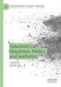 Eric S. Kos, Eric S Kos - Oakeshott's Skepticism, Politics, and Aesthetics
