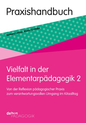 Maria Fürstaller, Barbara Lehner - Vielfalt in der Elementarpädagogik 2 Praxis zum verantwortungsvollen Umgang im Kitaalltag