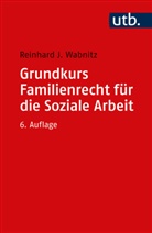 Reinhard J (Prof. Dr.) Wabnitz, Reinhard J. Wabnitz - Grundkurs Familienrecht für die Soziale Arbeit