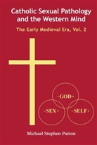 Michael Stephen Patton - Catholic Sexual Pathology and the Western Mind