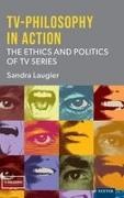 Sandra Laugier - Tv-Philosophy in Action The Ethics and Politics of TV Series
