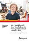 Rolf Mayer, Heike Philippi - ICF-Praxislehrbuch - Neue Standards in der Versorgung chronisch kranker Kinder