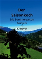 Kh Beyer - Der Saisonkoch - Die Sommersaison - Frühjahr