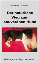 Bernhard J Schmidt, Bernhard J. Schmidt - Der natürliche Weg zum souveränen Hund
