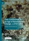 Judith Pollmann, te Velde, Henk Te Velde - Civic Continuities in an Age of Revolutionary Change, c.1750-1850