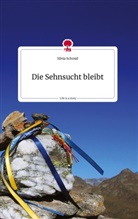 Silvia Schmid - Die Sehnsucht bleibt. Life is a Story - story.one