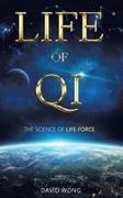David Wong - Life of Qi The Science of Life Force, Qi Gong & Frequency Healing Technology for Health, Longevity, Meditation & Spiritual Enlightenment