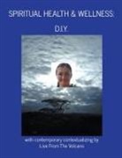 Live From The Volcano - Spiritual Health & Wellness
