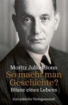 Moritz Julius Bonn - So macht man Geschichte?