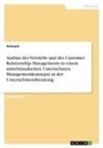 anonym, Anonymous - Ausbau des Vertriebs und des Customer Relationship Managements in einem mittelständischen Unternehmen. Managementkonzepte in der Unternehmensberatung