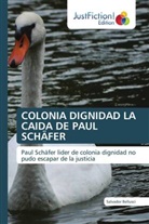 Salvador Bellusci - COLONIA DIGNIDAD LA CAIDA DE PAUL SCHÄFER