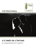 Todd William Flambeau - A L'orée de l'Intime