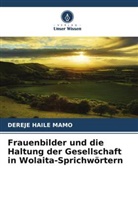 Dereje Haile Mamo - Frauenbilder und die Haltung der Gesellschaft in Wolaita-Sprichwörtern