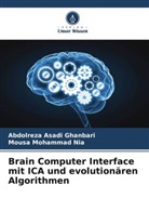 Abdolreza Asadi Ghanbari, Mousa Mohammad Nia - Brain Computer Interface mit ICA und evolutionären Algorithmen
