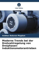 Vaibhav Baburao Magdum - Moderne Trends bei der Drehzahlregelung von Dreiphasen-Induktionsmotorantrieben