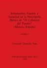 Fernando Quesada Sanz - Armamento, Guerra y Sociedad en la Necrópolis Ibérica de "El Cabecico del Tesoro" (Murcia, España), Volumen i