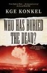Chuck KGE Konkel - Who Has Buried the Dead